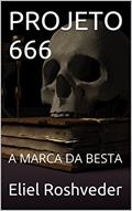 Ler PROJETO 666: A MARCA DA BESTA, do autor Eliel Roshveder