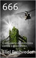 Ler 666: O massacre do Anticristo contra o povo eleito, do autor Eliel Roshveder Ler 666: O massacre do Anticristo contra o povo eleito, do autor Eliel Roshveder