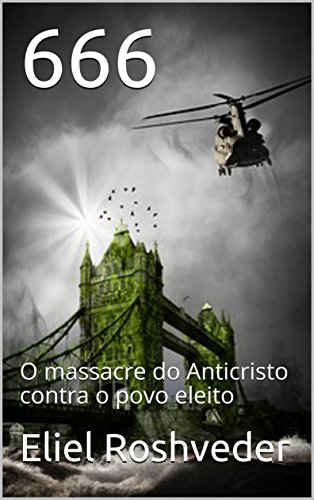Ler 666: O massacre do Anticristo contra o povo eleito, do autor Eliel Roshveder
