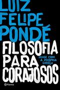 Ler Filosofia para corajosos, do autor Luiz Felipe Pondé