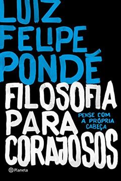 Filosofia para corajosos, do autor Luiz Felipe Pondé