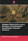 Ler Gadget Electrónico para Pessoas Visivelmente Desafiadas Usando Arduino, do autor Senthil Kumar Mariappan