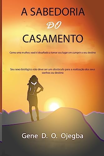 Ler A SABEDORIA Do CASAMENTO: Como uma mulher, você é desafiado a tomar seu lugar em cumprir o seu destino, do autor Joshua Jogo; Gene D O Ojegba