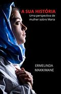 Ler A SUA HISTÓRIA: Uma perspectiva de mulher sobre Maria, do autor ERMELINDA MAKKIMANE