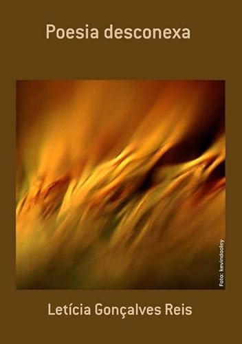 Ler Poesia Desconexa, do autor Letícia Gonçalves Reis Ler Poesia Desconexa, do autor Letícia Gonçalves Reis