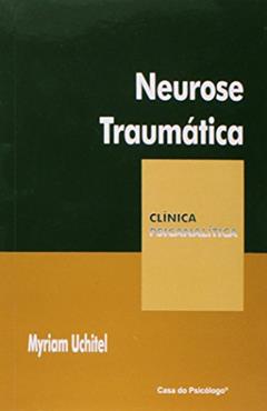 Neurose Traumática: uma Revisão Crítica do Conceito do Trauma, do autor Myriam Uchitel