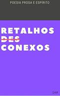 Ler RETALHOS DESCONEXOS: poesia prosa e espírito, do autor Dam Araújo