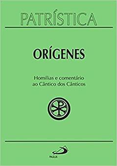 Patrística - Homilias e Comentário ao Cântico dos Cânticos - Vol.38 (Volume 38), do autor Orígenes
