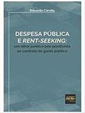 Ler Despesa Pública e Rent-seeking: um Olhar Jurídico Pós-positivista ao Controle do Gasto Público, do autor Eduardo Cândia