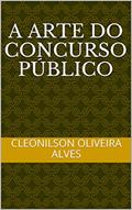 Ler A ARTE DO CONCURSO PÚBLICO, do autor Cleonilson Oliveira Alves