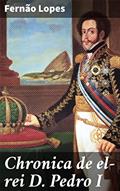 Ler Chronica de el-rei D. Pedro I: O Reinado de D. Pedro I de Portugal na Perspectiva de Fernão Lopes: Uma Crônica Detalhada e Fascinante, do autor Fernão Lopes
