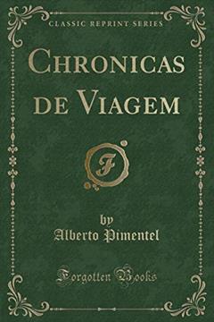 Chronicas de Viagem (Classic Reprint), do autor Alberto Pimentel