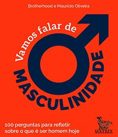 Vamos falar de masculinidade: 100 perguntas para refletir sobre o que é ser homem hoje, do autor Brotherhood Brotherhood; Maurício Oliveira