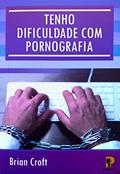 Ler Tenho Dificuldade com Pornografia, do autor Brian Croft