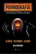 Ler Pornografia, uma abordagem cienti?fica e teolo?gica: o vício, os danos e a cura, do autor W. O. Santana Ler Pornografia, uma abordagem cienti?fica e teolo?gica: o vício, os danos e a cura, do autor W. O. Santana