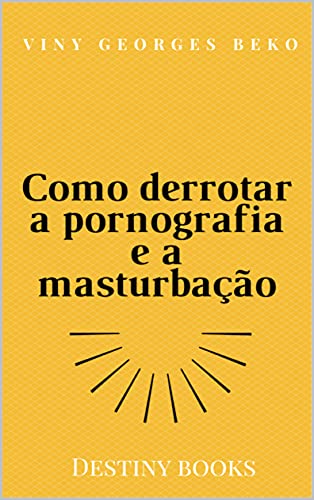 Ler Como derrotar a pornografia e a masturbação, do autor Viny BEKO