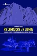 Ler As Carroças e a Cidade: Condições de Vida e de Trabalho na Uberlândia dos Anos 1970-2000, do autor Sérgio Paulo Morais
