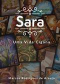 Ler SARA : Uma vida cigana, do autor Marcos Rodrigues de Araujo; Maria Emília Bellafront de Araujo
