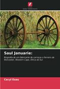 Ler Saul Januarie:: Biografia de um fabricante de carroças e ferreiro de Worcester, Western Cape, África do Sul, do autor Cecyl Esau