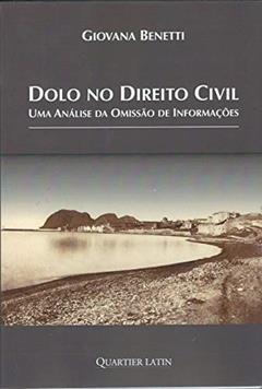 Dolo no Direito Civil - Uma Análise da Omissão de Informações, do autor Giovanna Benetti