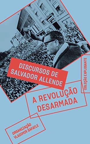 Ler A revolução desarmada: discursos de Salvador Allende, do autor Salvador Allende Ler A revolução desarmada: discursos de Salvador Allende, do autor Salvador Allende