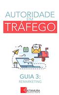 Ler Remarketing: Um Curso Completo em 8 Passos Sobre O Tráfego em Websites (Autoridade em Tráfego Livro 3), do autor MEI Na Internet Ler Remarketing: Um Curso Completo em 8 Passos Sobre O Tráfego em Websites (Autoridade em Tráfego Livro 3), do autor MEI Na Internet