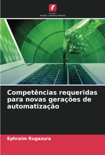 Ler Competências requeridas para novas gerações de automatização, do autor Ephraim Rugazura Ler Competências requeridas para novas gerações de automatização, do autor Ephraim Rugazura