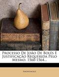 Ler Processo De João De Bolés E Justificação Requerida Pelo Mesmo. 1560-1564..., do autor Anonymous