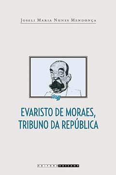 Evaristo de Moraes, tribuno da república, do autor Joseli Maria Nunes Mendonça