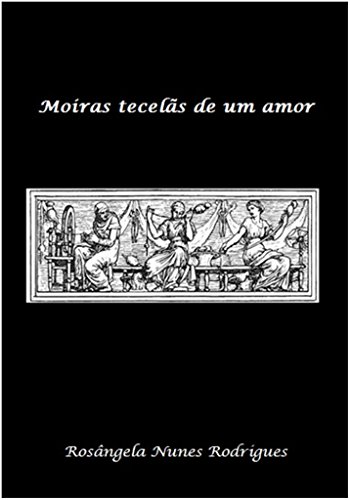 Ler Moiras tecelãs de um amor, do autor Rosângela Nunes Rodrigues Ler Moiras tecelãs de um amor, do autor Rosângela Nunes Rodrigues