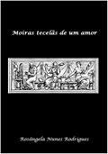 Ler Moiras tecelãs de um amor, do autor Rosângela Nunes Rodrigues