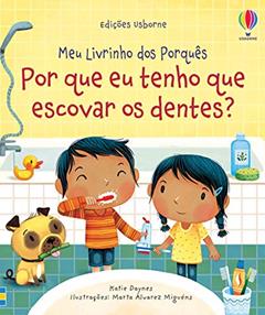 Por que eu tenho que escovar os dentes?: meu livrinho dos porquês, do autor Katie Daynes