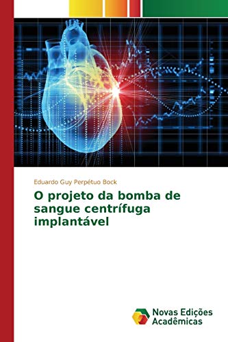 Ler O projeto da bomba de sangue centrífuga implantável, do autor Bock Eduardo Guy Perpétuo