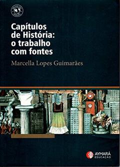 Capitulos De Historia: O Trabalho Com Fontes, do autor Marcella Lopes Guimaraes