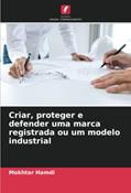 Ler Criar, proteger e defender uma marca registrada ou um modelo industrial, do autor Mokhtar Hamdi