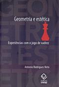 Ler Geometria e estética: Experiências com o jogo de xadrez, do autor Antonio Rodrigues Neto