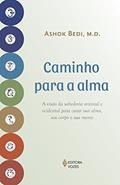 Ler Caminho para a alma: A visão da sabedoria oriental e ocidental para curar sua alma, seu corpo e sua mente, do autor Ashok Bedi Ler Caminho para a alma: A visão da sabedoria oriental e ocidental para curar sua alma, seu corpo e sua mente, do autor Ashok Bedi