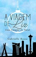 Ler A Viagem de Liz Um Conto: Uma Canção de Natal, do autor Gabrielle Rossa
