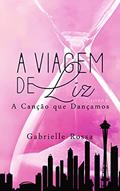 Ler A Viagem de Liz Livro 2: A Canção que Dançamos, do autor Gabrielle Rossa Ler A Viagem de Liz Livro 2: A Canção que Dançamos, do autor Gabrielle Rossa