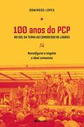 Ler 100 Anos do PCP - Do sol da terra ao congresso de Loures - Reconfigurar e resgatar o ideal comunista, do autor Domingos Lopes