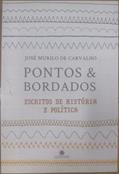 Ler Pontos e Bordados: Escritos de História e Política, do autor José Murilo de Carvalho