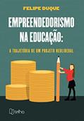 Ler Empreendedorismo na Educação: a Trajetória de um Projeto Neoliberal, do autor Felipe Duque