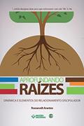 Ler Aprofundando Raízes: Dinâmica e Elementos do Relacionamento Discipulador (Igreja Multiplicadora Livro 4), do autor Roosevelt Arantes Ler Aprofundando Raízes: Dinâmica e Elementos do Relacionamento Discipulador (Igreja Multiplicadora Livro 4), do autor Roosevelt Arantes