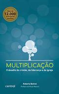 Ler Multiplicação: O desafio do cristão, da liderança e da igreja, do autor Roberto Bottrel Ler Multiplicação: O desafio do cristão, da liderança e da igreja, do autor Roberto Bottrel