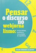 Ler Pensar o Discurso no Webjornalismo. Temporalidade, Paratexto e Comunidades de Experiência, do autor Edson Fernando dalmonte