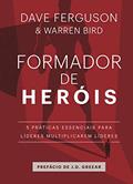 Ler Formador de heróis: 5 práticas essenciais para líderes multiplicarem líderes, do autor Dave Ferguson; Warren Bird; Nataniel Gomes Ler Formador de heróis: 5 práticas essenciais para líderes multiplicarem líderes, do autor Dave Ferguson; Warren Bird; Nataniel Gomes