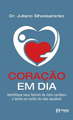 Coração em dia: identifique seus fatores de risco cardíaco e tenha um estilo de vida saudável, do autor Juliano Slhessarenko