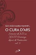 Ler Sermões do XII ao XXIII Domingo Depois de Pentecostes - Vol 7/3 (Espiritualidade), do autor D'ars, São João Maria Vianney, O Cura