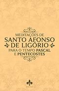 Ler Meditações De Santo Afonso De Ligório Para O Tempo Pascal E Pentecostes, do autor Santo Afonso De Ligório