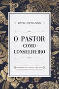 Ler O pastor como conselheiro: O chamado ao cuidado das almas, do autor David Powlison